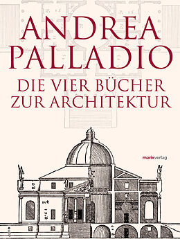 Fester Einband Die Vier Bücher zur Architektur  Neu übersetzt, im Originalformat von 1570 von Andrea Palladio