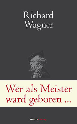 Fester Einband Wer als Meister ward geboren von Richard Wagner