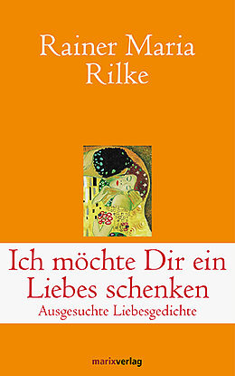 Fester Einband Ich möchte Dir ein Liebes schenken von Rainer Maria Rilke