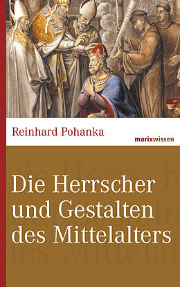 Fester Einband Die Herrscher und Gestalten des Mittelalters von Reinhard Pohanka