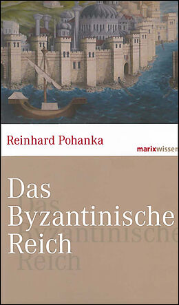 Fester Einband Das Byzantinische Reich von Reinhard Pohanka