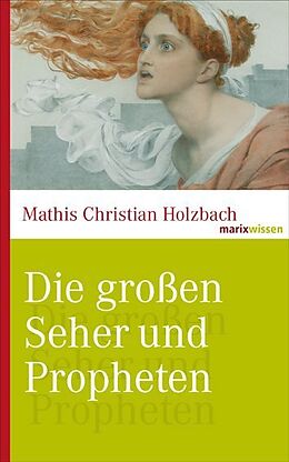 Fester Einband Die großen Seher und Propheten von Mathis Christian Holzbach