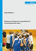E-Book (pdf) Bindung und Dropout von Jugendlichen im vereinsorganisierten Sport von Antje Hoffmann