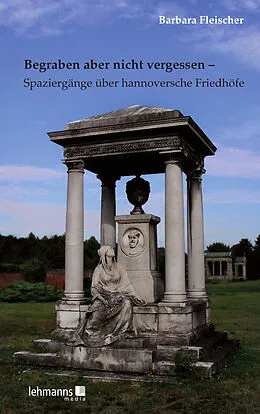 E-Book (epub) Begraben aber nicht vergessen  Spaziergänge über hannoversche Friedhöfe von Barbara Fleischer