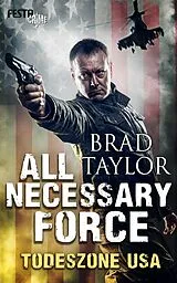 E-Book (epub) All Necessary Force Todeszone USA von Brad Taylor