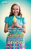 E-Book (epub) Jedes Mal, wenn wir uns in der Eisdiele treffen, explodiert dein verdammtes Gesicht von Carlton Mellick III