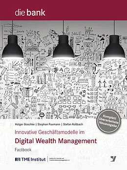 E-Book (pdf) Innovative Geschäftsmodelle im Digital Wealth Management von Stephan Paxmann, Stefan Roßbach, Holger Boschke