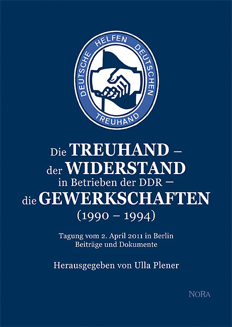 Die Treuhand  der Widerstand in Betrieben der DDR  die Gewerkschaften (1990  1994)