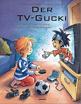 Fester Einband Der TV-Gucki oder Über den richtigen Umgang mit Fernsehen und Computerspielen von Bärbel Spathelf