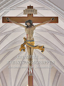 Fester Einband Kruzifixe und Kreuzigungsgruppen aus dem Bereich der Donauschule von Kathrin Brandmair