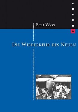 Fester Einband Die Wiederkehr des Neuen von Beat Wyss