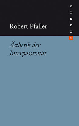 Fester Einband Ästhetik der Interpassivität von Robert Pfaller