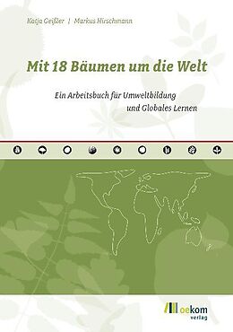 Kartonierter Einband Mit 18 Bäumen um die Welt von Katja Geissler, Markus Hirschmann