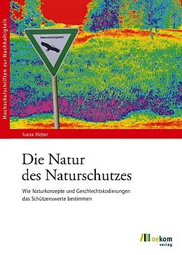 Kartonierter Einband Die Natur des Naturschutzes von Ivana Weber