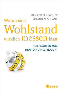 E-Book (epub) Woran sich Wohlstand wirklich messen lässt von Hans Diefenbacher, Roland Zieschank