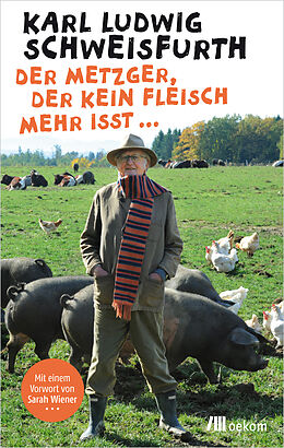 Fester Einband Der Metzger, der kein Fleisch mehr isst ... von Karl Ludwig Schweisfurth