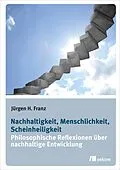 E-Book (pdf) Nachhaltigkeit, Menschlichkeit, Scheinheiligkeit von Jürgen H. Franz