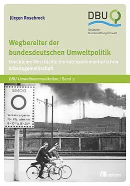E-Book (pdf) Wegbereiter der bundesdeutschen Umweltpolitik von Jürgen Rosebrock