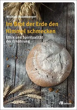 E-Book (pdf) Im Brot der Erde den Himmel schmecken von Michael Rosenberger