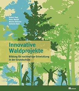 E-Book (pdf) Innovative Waldprojekte von Robert Vogl, Prof. Dr. Heinz Mandl, Marina Meixner