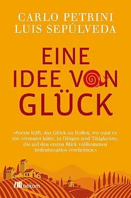 E-Book (pdf) Eine Idee von Glück von Carlo Petrini, Luis Sepúlveda