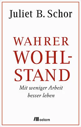 E-Book (epub) Wahrer Wohlstand von Juliet B. Schor