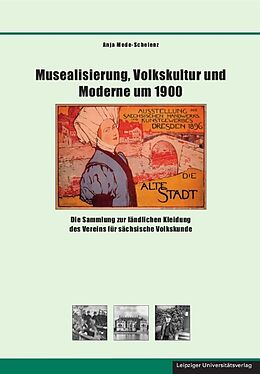 Fester Einband Musealisierung, Volkskultur und Moderne um 1900 von Anja Mede-Schelenz