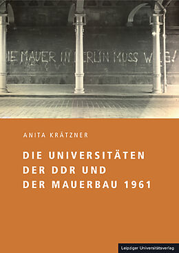 Fester Einband Die Universitäten der DDR und der Mauerbau 1961 von Anita Krätzner
