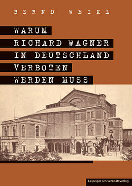 Kartonierter Einband (Kt) Warum Richard Wagner in Deutschland verboten werden muss von Bernd Weikl