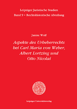 Janine Wolf Notenblätter Aspekte des Urheberrechts bei Carl Maria von Weber, Albert Lortzing un