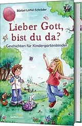 Fester Einband Lieber Gott, bist du da? von Bärbel Löffel-Schröder