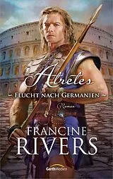 Fester Einband Atretes - Flucht nach Germanien von Francine Rivers