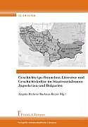 Kartonierter Einband Geschichte (ge-)brauchen. Literatur und Geschichtskultur im Staatssozialismus: Jugoslavien und Bulgarien von 
