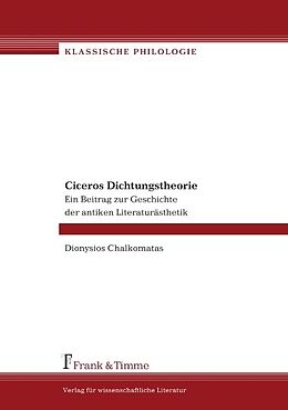 Kartonierter Einband Ciceros Dichtungstheorie. Ein Beitrag zur Geschichte der antiken Literaturästhetik von Dionysios Chalkomatas