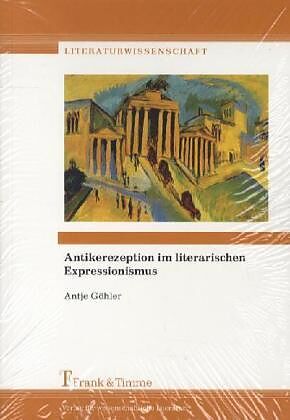 Antikerezeption im literarischen Expressionismus