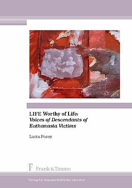 E-Book (pdf) LIFE Worthy of Life: Voices of Descendants of Euthanasia Victims von Lucia Sarva Posey