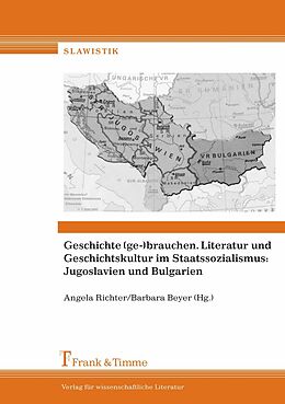E-Book (pdf) Geschichte (ge-)brauchen. Literatur und Geschichtskultur im Staatssozialismus: Jugoslavien und Bulgarien von 