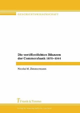 E-Book (pdf) Die veröffentlichten Bilanzen der Commerzbank 1870-1944 von Nicolai M. Zimmermann
