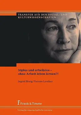 E-Book (pdf) 50plus und arbeitslos - ohne Arbeit leben lernen?! von Ingrid Breig, Verena Leuther