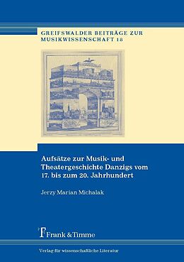 E-Book (pdf) Aufsätze zur Musik- und Theatergeschichte Danzigs vom 17. bis zum 20. Jahrhundert von Jerzy Marian Michalak