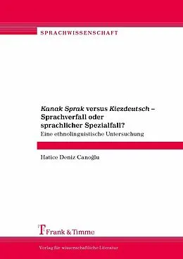 E-Book (pdf) Kanak Sprak versus Kiezdeutsch - Sprachverfall oder sprachlicher Spezialfall? von Hatice Deniz Canoglu