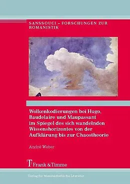 E-Book (pdf) Wolkenkodierungen bei Hugo, Baudelaire und Maupassant im Spiegel des sich wandelnden Wissenshorizontes von der Aufklärung bis zur Chaostheorie von André Weber