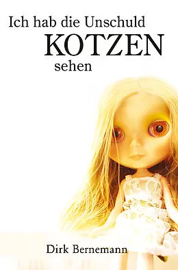 E-Book (epub) Ich hab die Unschuld kotzen sehen von Dirk Bernemann