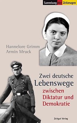 Kartonierter Einband Zwei deutsche Lebenswege zwischen Diktatur und Demokratie von Hannelore Grimm, Armin Mruck