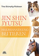 Kartonierter Einband Jin Shin Jyutsu Heilbehandlung bei Tieren von Tina Stümpfig-Rüdisser