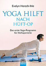 Kartonierter Einband Yoga hilft nach Hüft-OP von Evelyn Horsch-Ihle