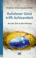 E-Book (epub) Ruheloser Geist trifft Achtsamkeit von Matthias Dhammavaro Jordan