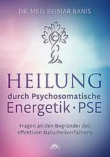 Kartonierter Einband (Kt) Heilung durch Psychosomatische Energetik -PSE- von Reimar Banis