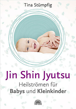 Kartonierter Einband Jin Shin Jyutsu - Heilströmen für Babys und Kleinkinder von Tina Stümpfig