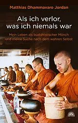E-Book (epub) Als ich verlor, was ich niemals war von Matthias Dhammavaro Jordan